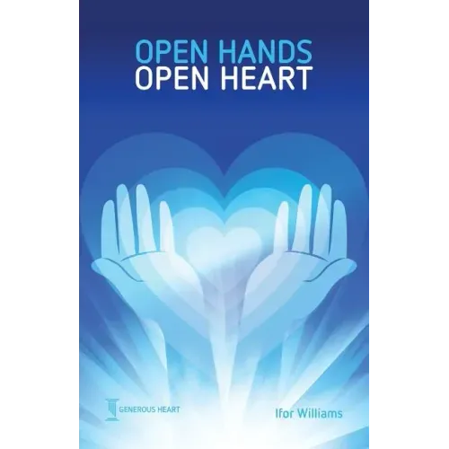 Open Hands Open Heart: Discovering God's Amazing Generosity