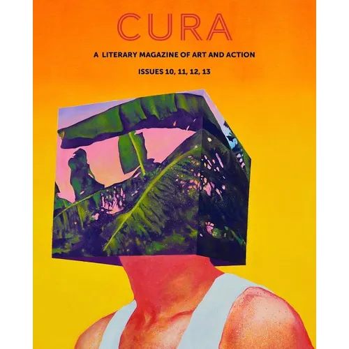 Cura: A Literary Magazine of Art & Action, Issues 10, 11, 12, 13