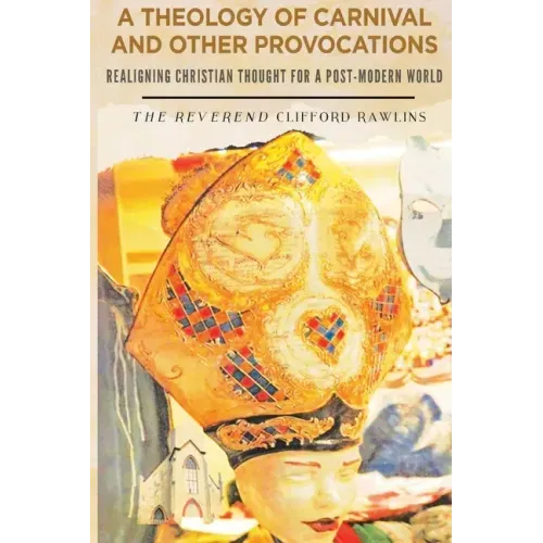 A Theology of Carnival and Other Provocations