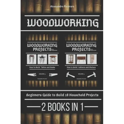 Woodworking: Beginners guide to Build 18 Small Projects 2 Books in 1