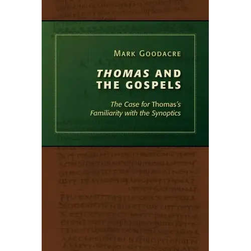 Thomas and the Gospels: The Case for Thomas's Familiarity with the Synoptics