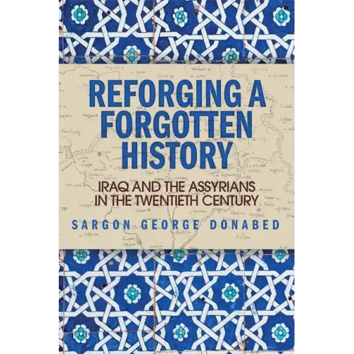 Reforging a Forgotten History: Iraq and the Assyrians in the Twentieth Century