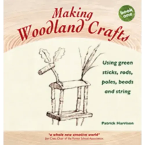 Making Woodland Crafts: Using Green Sticks, Rods, Poles, Beads, and String