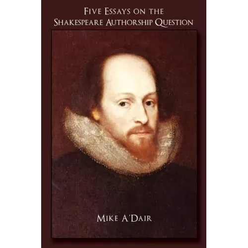Five Essays on the Shakespeare Authorship Question