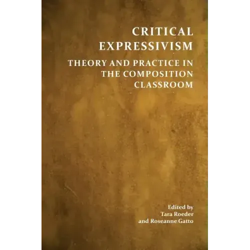 Critical Expressivism: Theory and Practice in the Composition Classroom
