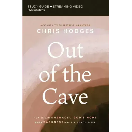 Out of the Cave Bible Study Guide Plus Streaming Video: How Elijah Embraced God's Hope When Darkness Was All He Could See