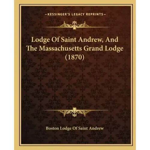 Lodge Of Saint Andrew, And The Massachusetts Grand Lodge (1870)