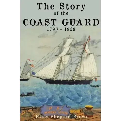 The Story of the Coast Guard: 1790 to 1939