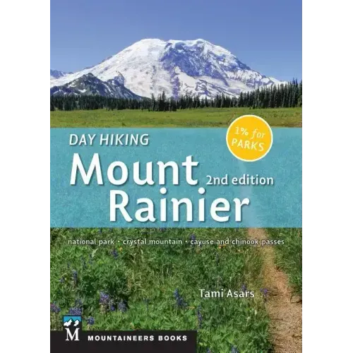 Day Hiking: Mount Rainier: National Park, Crystal Mountain, Cayuse and Chinook Passes