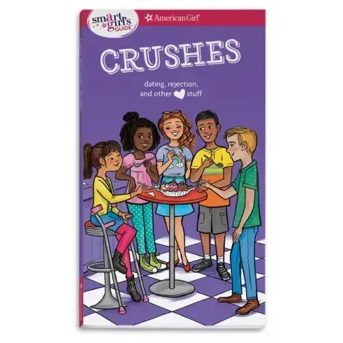 A Smart Girl's Guide: Crushes: Dating, Rejection, and Other Stuff