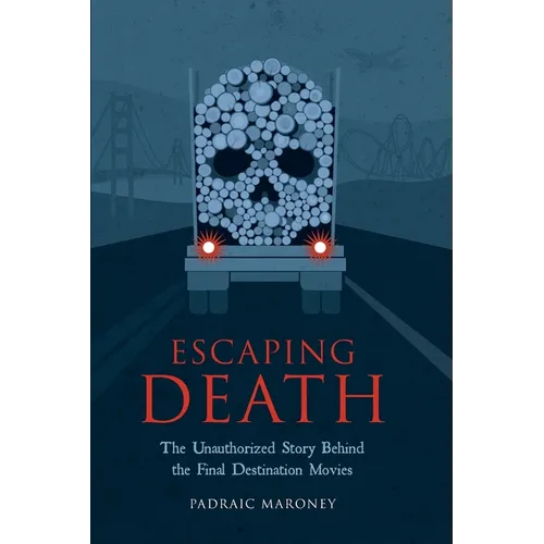 Escaping Death - The Unauthorized Story Behind the Final Destination Movies