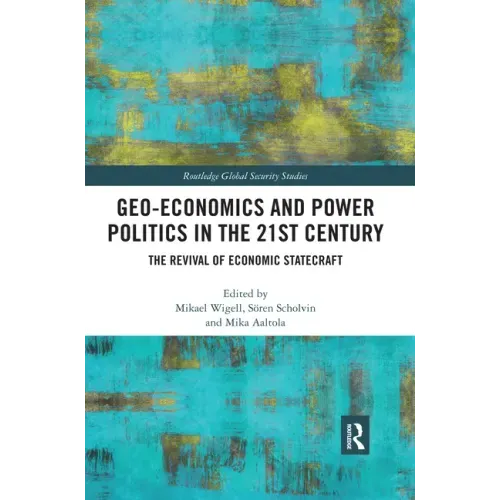 Geo-Economics and Power Politics in the 21st Century: The Revival of Economic Statecraft
