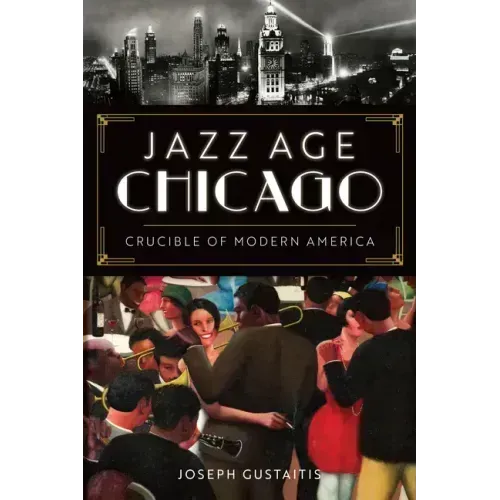 Jazz Age Chicago: Crucible of Modern America