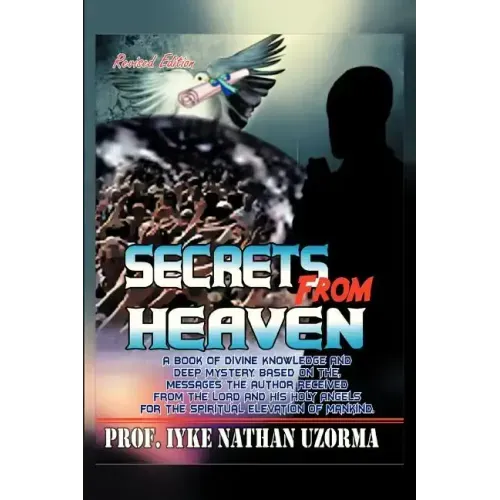 Secrets from Heaven: A Book of Divine Knowledge and Deep Mystery Based on the Messages the Author Received from the Lord and His Holy Angel