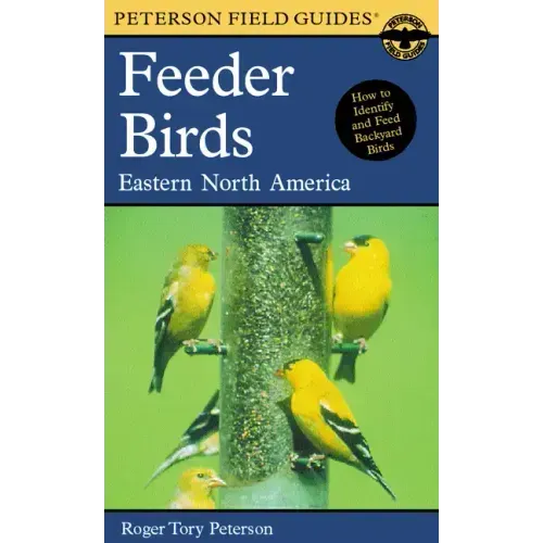 A Peterson Field Guide to Feeder Birds: Eastern and Central North America
