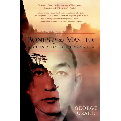 Bones of the Master: A Journey to Secret Mongolia