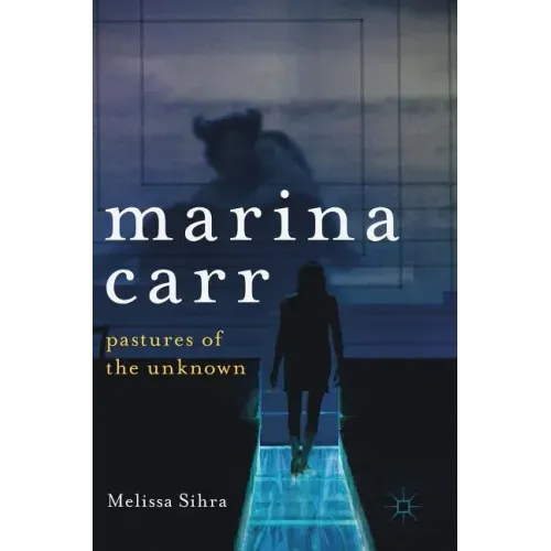 Marina Carr: Pastures of the Unknown