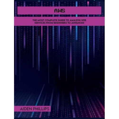 Aws: The Most Complete Guide to Amazon Web Services from Beginners to Advanced