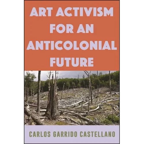 Art Activism for an Anticolonial Future