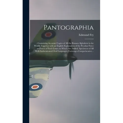 Pantographia;: Containing Accurate Copies of All the Known Alphabets in the World; Together With an English Explanation of the Peculi