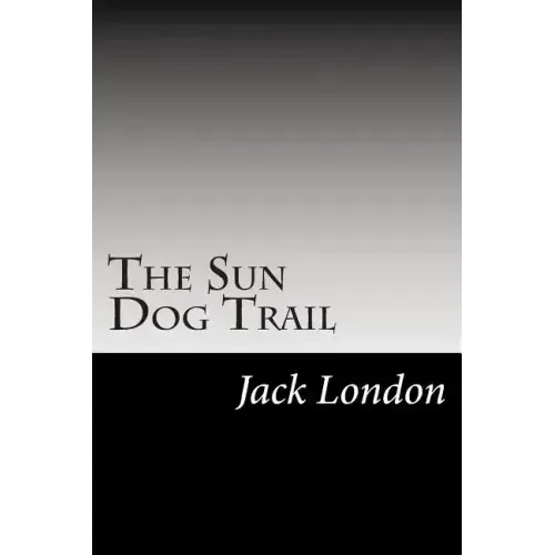 The Sun Dog Trail: (Jack London Classics Collection)