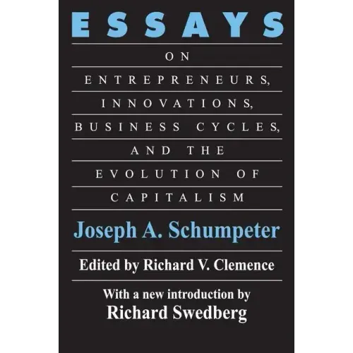 Essays: On Entrepreneurs, Innovations, Business Cycles and the Evolution of Capitalism