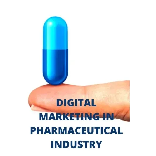 Digital Marketing in Pharmaceutical Industry: Pharma Digital Marketing