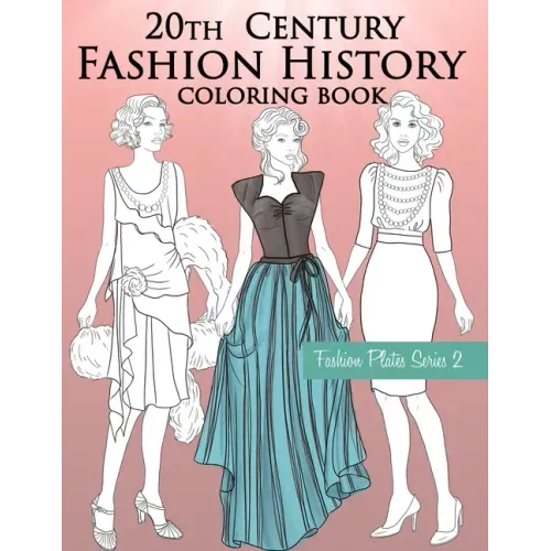 20th Century Fashion History Coloring Book: Vintage Coloring Book for Adults with Twentieth Century Fashion Illustrations