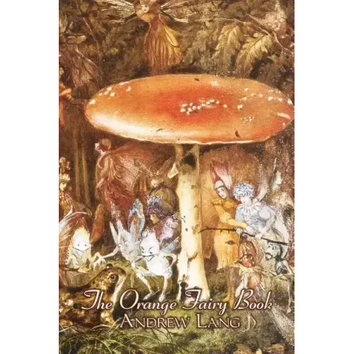 The Orange Fairy Book by Andrew Lang, Fiction, Fairy Tales, Folk Tales, Legends & Mythology