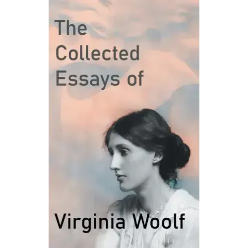 The Collected Essays of Virginia Woolf