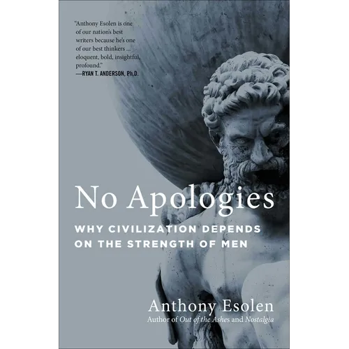 No Apologies: Why Civilization Depends on the Strength of Men