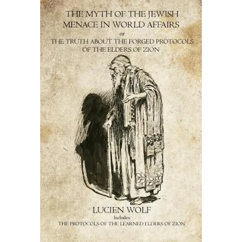 The Myth of the Jewish Menace in world Affairs: The Protocols of the Learned Elders of Zion