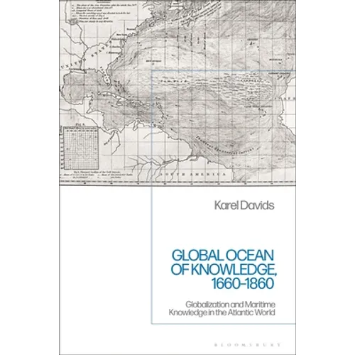 Global Ocean of Knowledge, 1660-1860: Globalization and Maritime Knowledge in the Atlantic World