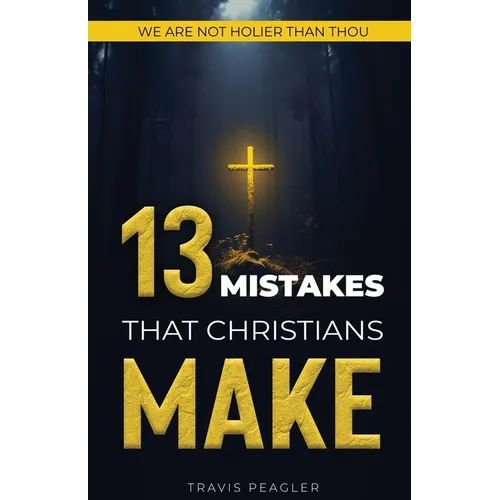 13 Mistakes That Christians Make: We Are Not Holier Than Thou