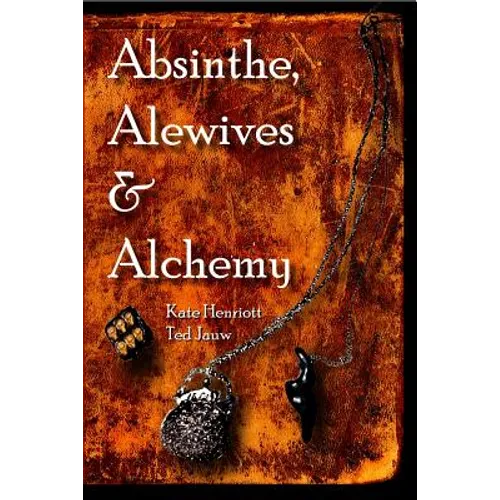 Absinthe, Alewives and Alchemy