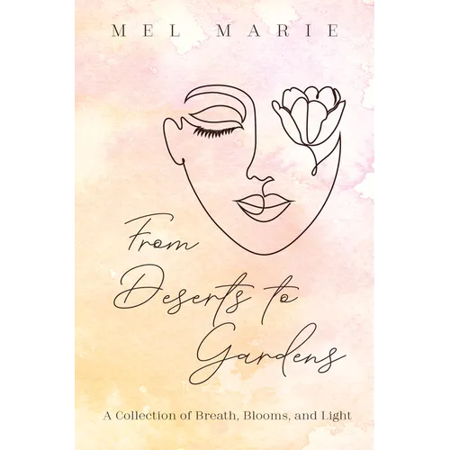 From Deserts to Gardens: A Collection of Breath, Blooms, and Light