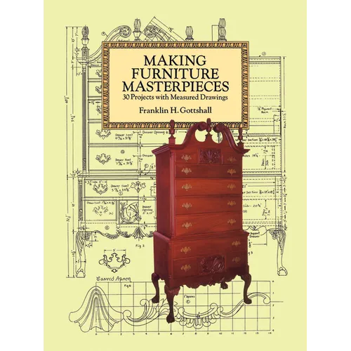 Making Furniture Masterpieces: 30 Projects with Measured Drawings