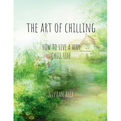 The Art Of Chilling: How To Live A Very Chill Life