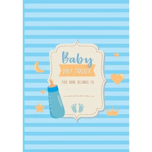 Baby Daily Tracker: Infant Daily Logs for Nanny, Perfect For New Parents or Nannies, Record Sleep, Feed, Diapers, Activities and Supplies Needed