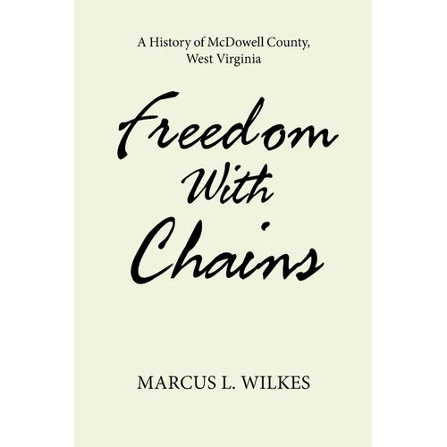Freedom With Chains: A History of McDowell County, West Virginia