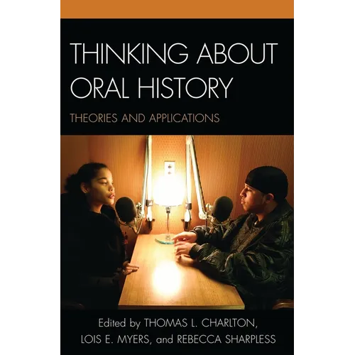 Thinking about Oral History: Theories and Applications