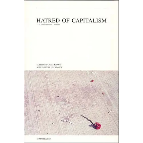 Hatred of Capitalism: A Semiotext(e) Reader