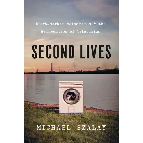 Second Lives: Black-Market Melodramas and the Reinvention of Television