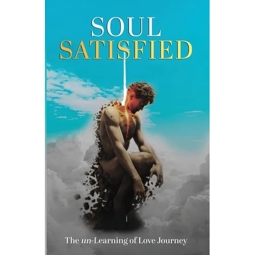 Soul Satisfied . The un-Learning of Love Journey