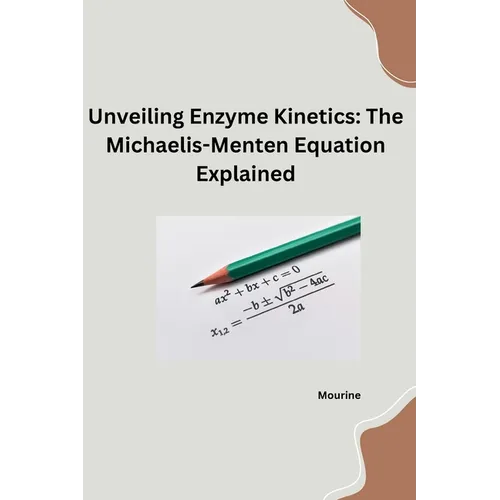 Unveiling Enzyme Kinetics: The Michaelis - Menten Equation Explained