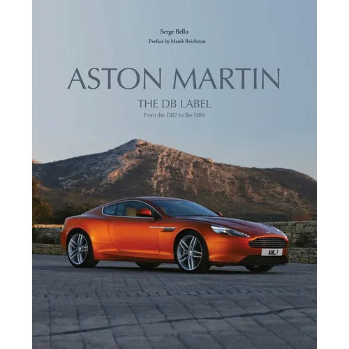 Aston Martin: The DB Label: From the DB2 to the Dbx