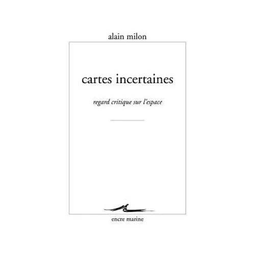 Cartes Incertaines: Regard Critique Sur l'Espace
