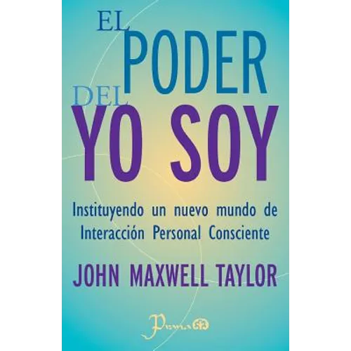 El poder del YO SOY: Instituyendo un nuevo mundo de interaccion personal consciente