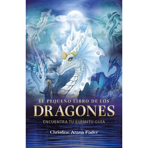 El Pequeño Libro de Los Dragones: Encuentra Tu Espíritu Guía