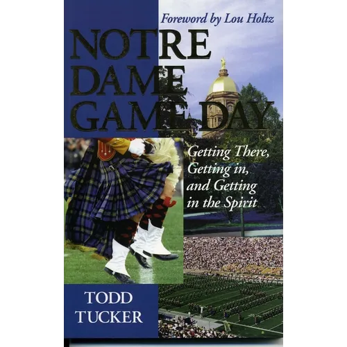 Notre Dame Game Day: Getting There, Getting In, and Getting in the Spirit
